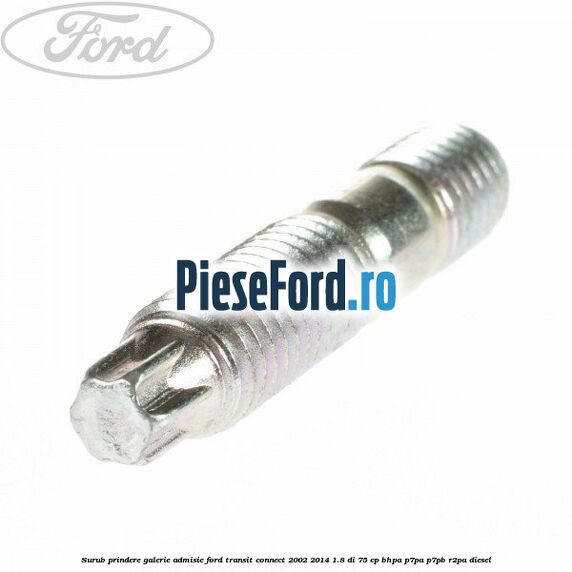 Surub prindere galerie admisie Ford Transit Connect 2002-2014 1.8 Di 75 cp Surub prindere galerie admisie Ford Transit Connect 2002-2014 1.8 Di 75 cp BHPA, P7PA, P7PB, R2PA diesel