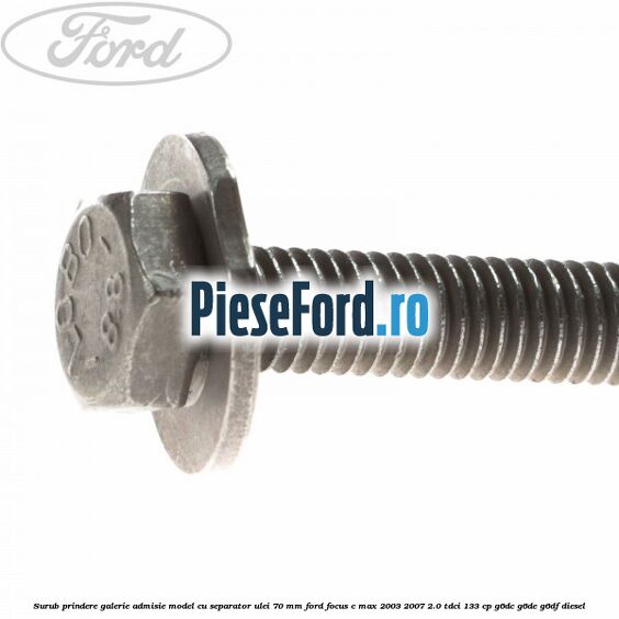 Surub prindere galerie admisie model cu separator ulei 70 mm Ford Focus C-Max 2003-2007 2.0 TDCi 133 cp G6DC, G6DE, G6DF diesel