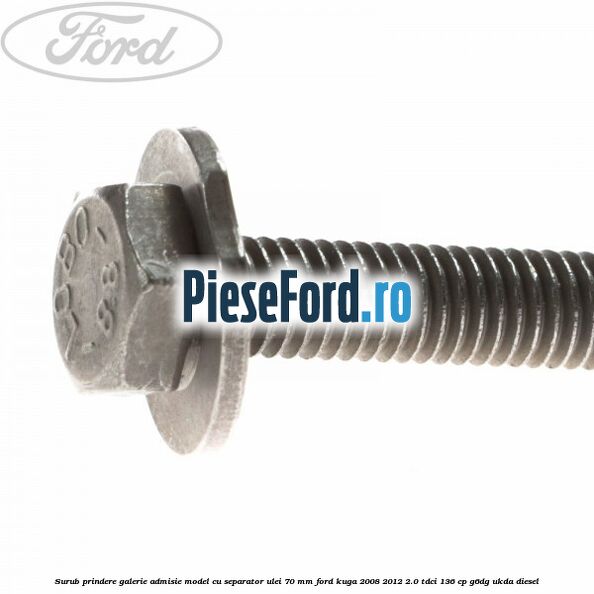 Surub prindere galerie admisie model cu separator ulei 70 mm Ford Kuga 2008-2012 2.0 TDCi 136 cp G6DG, UKDA diesel