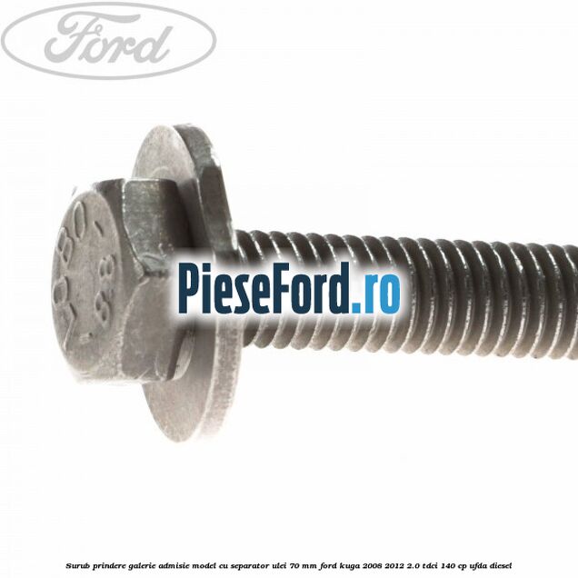 Surub prindere galerie admisie model cu separator ulei 70 mm Ford Kuga 2008-2012 2.0 TDCI 140 cp Surub prindere galerie admisie model cu separator ulei 70 mm Ford Kuga 2008-2012 2.0 TDCI 140 cp UFDA diesel