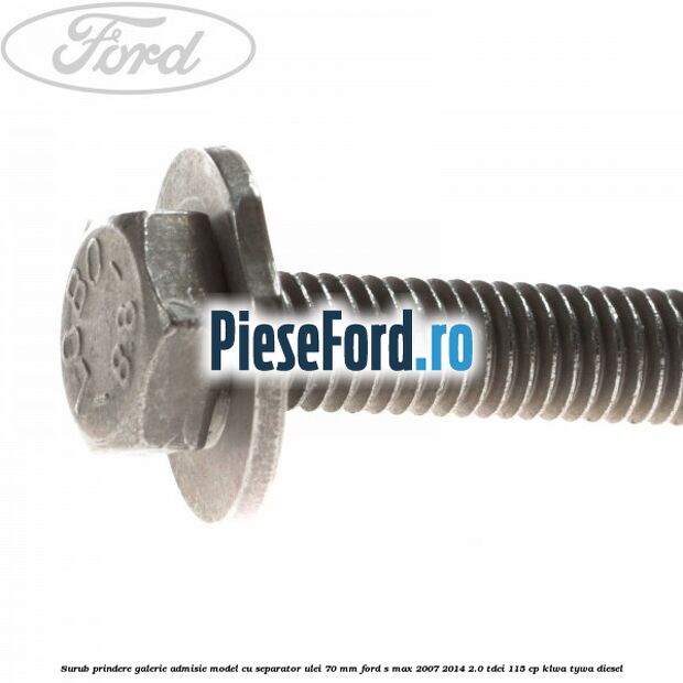 Surub prindere galerie admisie model cu separator ulei 70 mm Ford S-Max 2007-2014 2.0 TDCi 115 cp KLWA, TYWA diesel