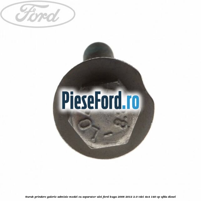 Surub prindere galerie admisie model cu separator ulei Ford Kuga 2008-2012 2.0 TDCI 4x4 140 cp Surub prindere galerie admisie model cu separator ulei Ford Kuga 2008-2012 2.0 TDCI 4x4 140 cp UFDA diesel