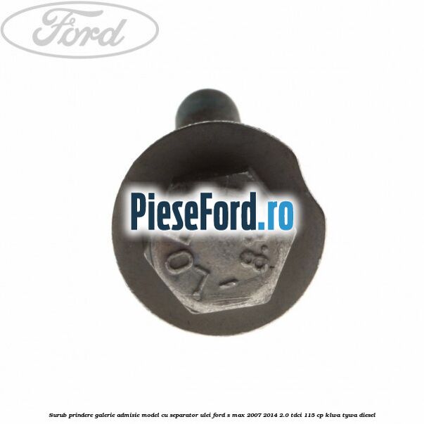 Surub prindere galerie admisie model cu separator ulei Ford S-Max 2007-2014 2.0 TDCi 115 cp KLWA, TYWA diesel