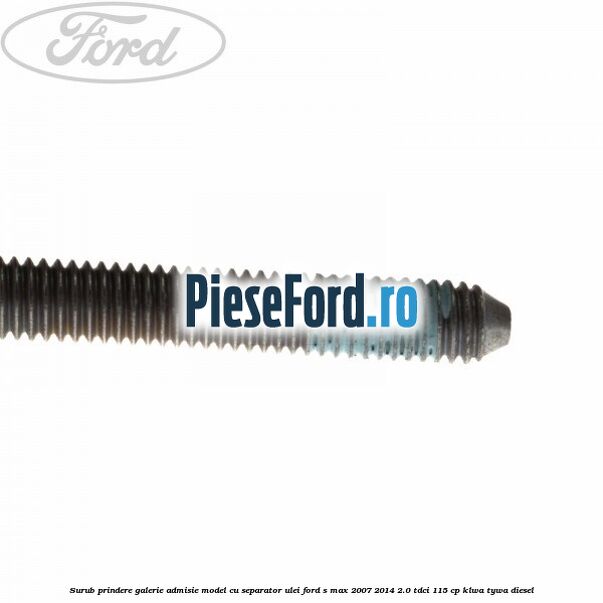 Surub prindere galerie admisie model cu separator ulei Ford S-Max 2007-2014 2.0 TDCi 115 cp KLWA, TYWA diesel
