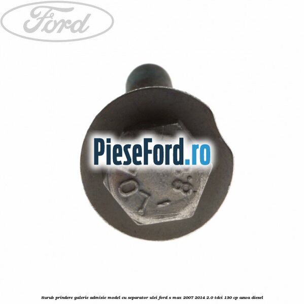 Surub prindere galerie admisie model cu separator ulei Ford S-Max 2007-2014 2.0 TDCi 130 cp Surub prindere galerie admisie model cu separator ulei Ford S-Max 2007-2014 2.0 TDCi 130 cp AZWA diesel