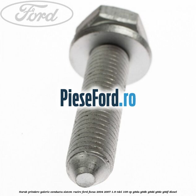Surub prindere galerie conducta sistem racire Ford Focus 2004-2007 1.6 TDCi 109 cp Surub prindere galerie conducta sistem racire Ford Focus 2004-2007 1.6 TDCi 109 cp G8DA, G8DB, G8DD, G8DE, G8DF diesel