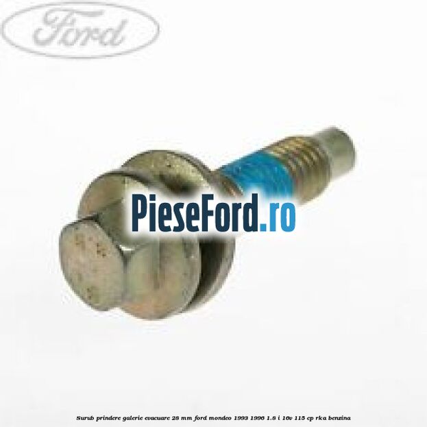 Surub prindere galerie evacuare 28 mm Ford Mondeo 1993-1996 1.8 i 16V 115 cp RKA benzina
