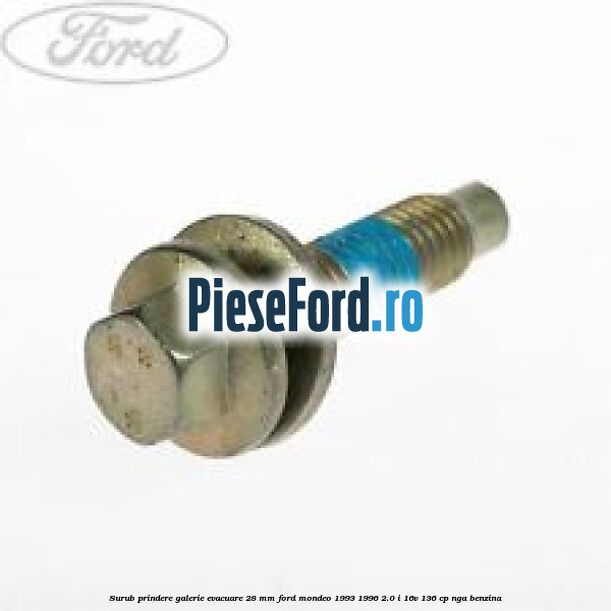 Surub prindere galerie evacuare 28 mm Ford Mondeo 1993-1996 2.0 i 16V 136 cp NGA benzina