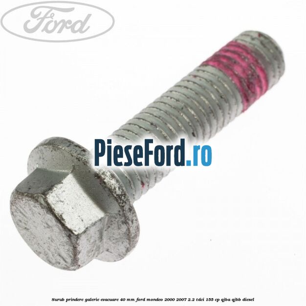 Surub prindere galerie evacuare 40 MM Ford Mondeo 2000-2007 2.2 TDCi 155 cp QJBA, QJBB diesel