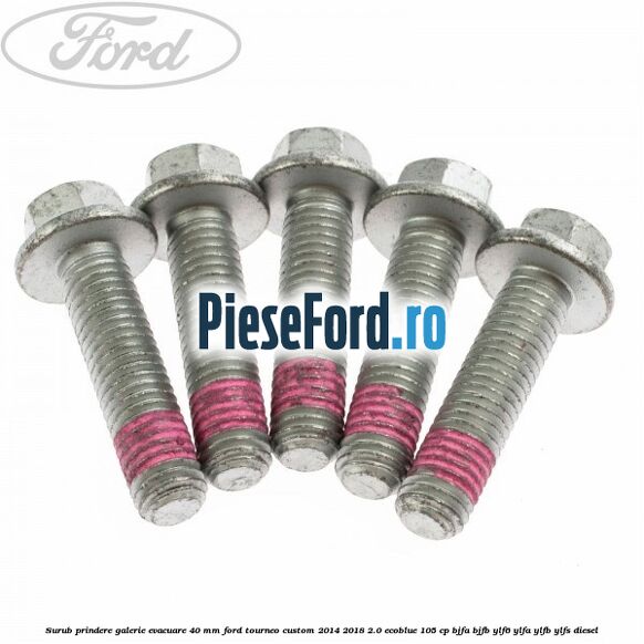 Surub prindere galerie evacuare 40 MM Ford Tourneo Custom 2014-2018 2.0 EcoBlue 105 cp Surub prindere galerie evacuare 40 MM Ford Tourneo Custom 2014-2018 2.0 EcoBlue 105 cp BJFA, BJFB, YLF6, YLFA, YLFB, YLFS diesel