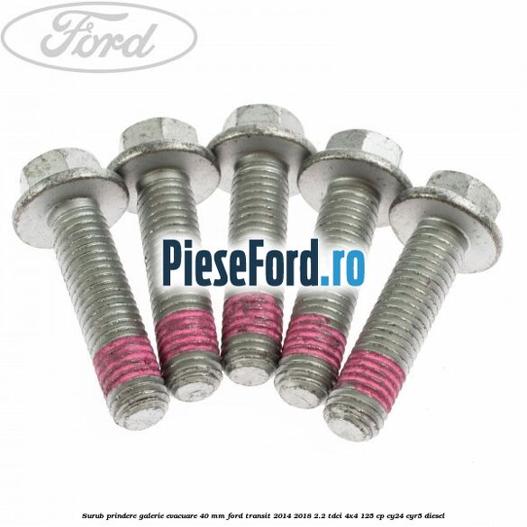 Surub prindere galerie evacuare 40 MM Ford Transit 2014-2018 2.2 TDCi 4x4 125 cp Surub prindere galerie evacuare 40 MM Ford Transit 2014-2018 2.2 TDCi 4x4 125 cp CY24, CYR5 diesel