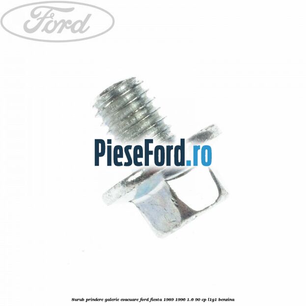 Surub prindere galerie evacuare Ford Fiesta 1989-1996 1.6 90 cp L1G1 benzina