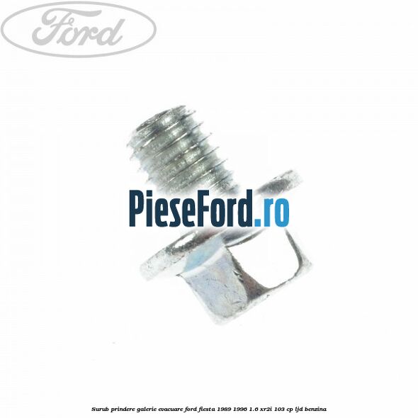 Surub prindere galerie evacuare Ford Fiesta 1989-1996 1.6 XR2i 103 cp LJD benzina