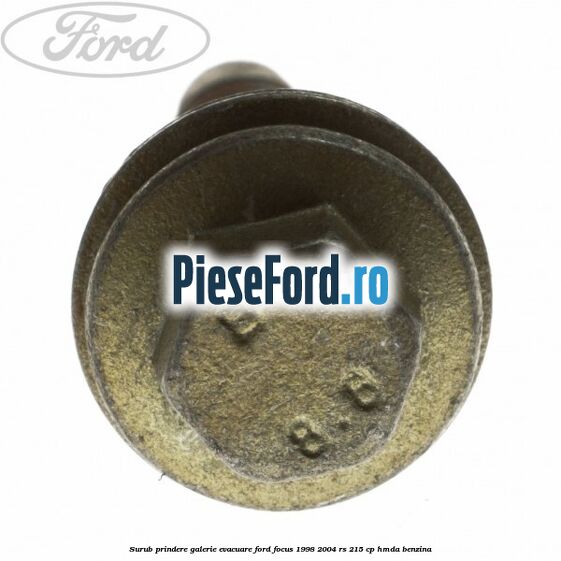 Surub prindere galerie evacuare Ford Focus 1998-2004 RS 215 cp HMDA benzina