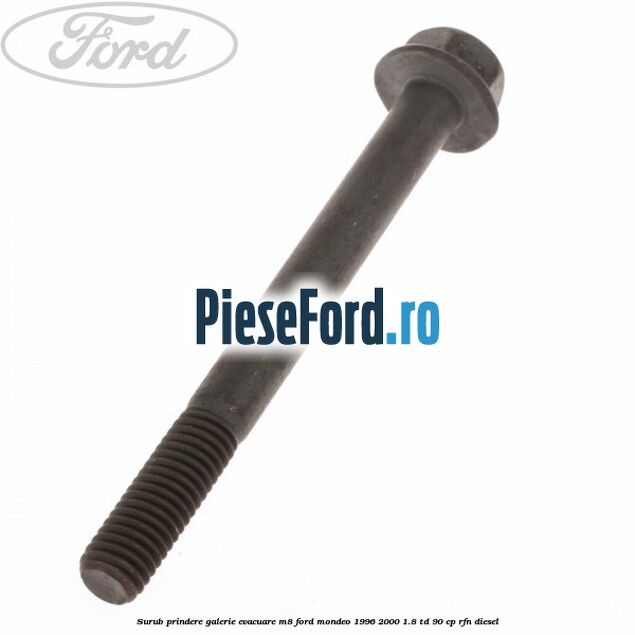 Surub prindere galerie evacuare M8 Ford Mondeo 1996-2000 1.8 TD 90 cp RFN diesel