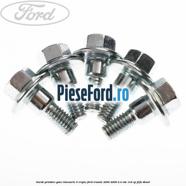 Surub prindere gate timonerie 5 trepte Ford Transit 2000-2006 2.4 TDE 115 cp FXFA diesel