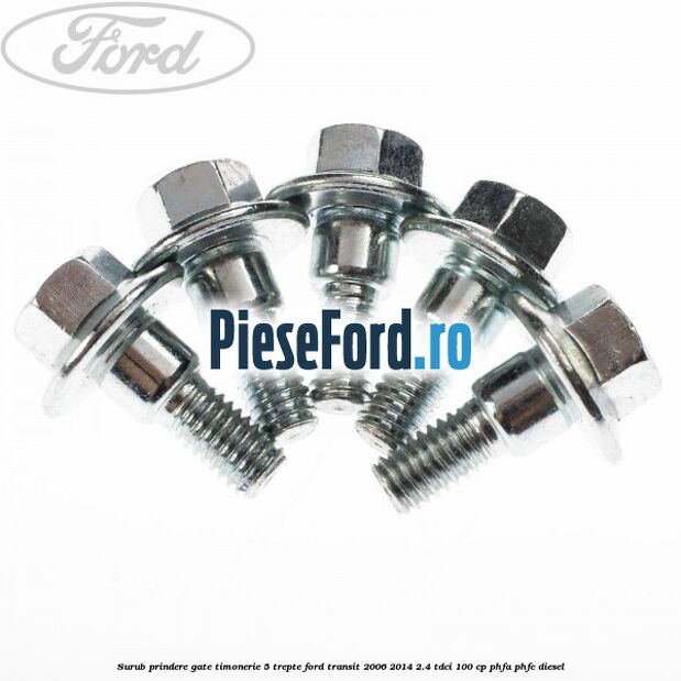 Surub prindere gate timonerie 5 trepte Ford Transit 2006-2014 2.4 TDCi 100 cp Surub prindere gate timonerie 5 trepte Ford Transit 2006-2014 2.4 TDCi 100 cp PHFA, PHFC diesel