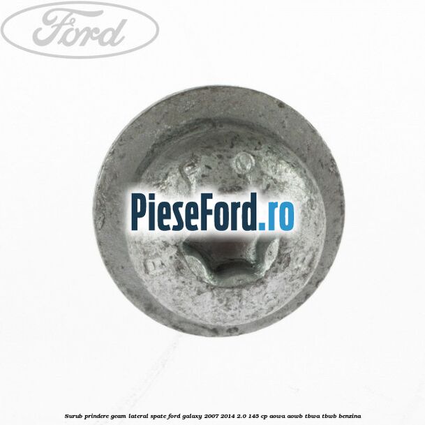 Surub prindere geam lateral spate Ford Galaxy 2007-2014 2.0 145 cp Surub prindere geam lateral spate Ford Galaxy 2007-2014 2.0 145 cp AOWA, AOWB, TBWA, TBWB benzina
