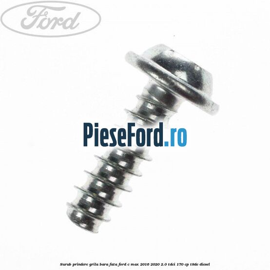 Surub prindere grila bara fata Ford C-Max 2016-2020 2.0 TDCi 170 cp T8DE diesel