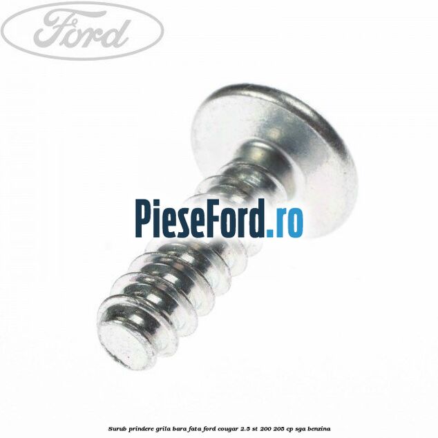 Surub prindere grila bara fata Ford Cougar 2.5 ST 200 205 cp SGA benzina
