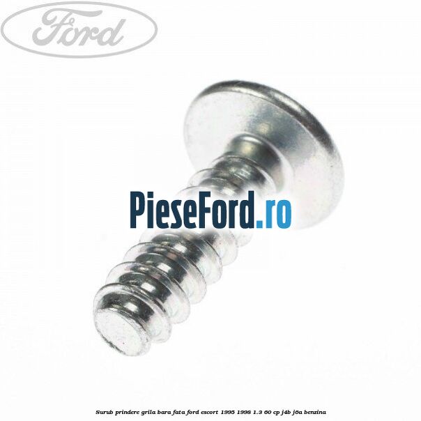 Surub prindere grila bara fata Ford Escort 1995-1998 1.3 60 cp J4B, J6A benzina