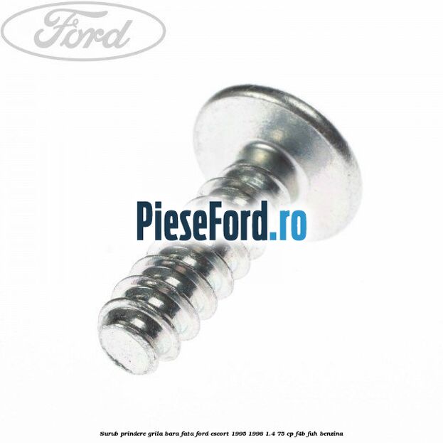 Surub prindere grila bara fata Ford Escort 1995-1998 1.4 75 cp F4B, FUH benzina