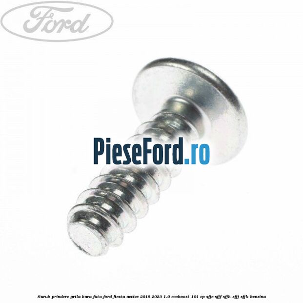 Surub prindere grila bara fata Ford Fiesta Active 2018-2023 1.0 EcoBoost 101 cp SFJE, SFJF, SFJH, SFJJ, SFJK benzina
