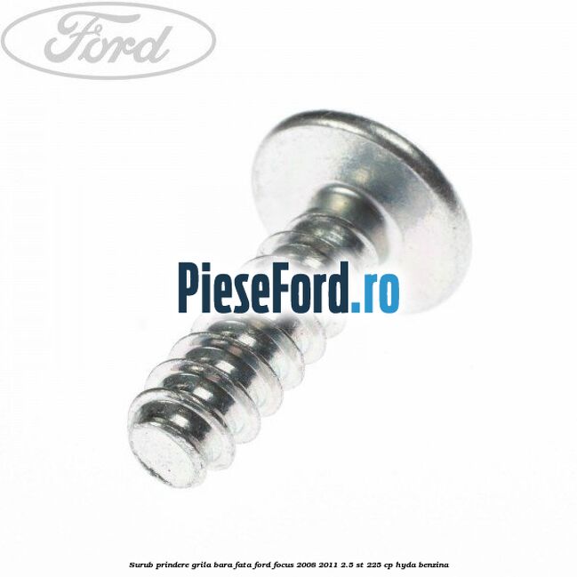 Surub prindere grila bara fata Ford Focus 2008-2011 2.5 ST 225 cp HYDA benzina