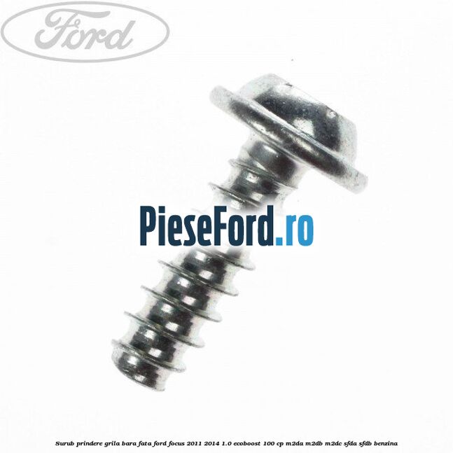 Surub prindere grila bara fata Ford Focus 2011-2014 1.0 EcoBoost 100 cp M2DA, M2DB, M2DC, SFDA, SFDB benzina