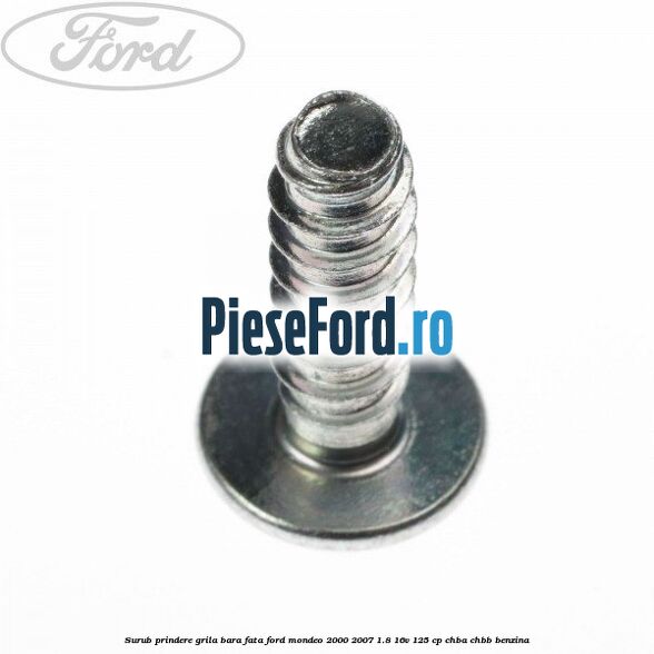 Surub prindere grila bara fata Ford Mondeo 2000-2007 1.8 16V 125 cp CHBA, CHBB benzina