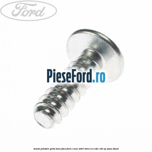 Surub prindere grila bara fata Ford S-Max 2007-2014 2.0 TDCi 130 cp Surub prindere grila bara fata Ford S-Max 2007-2014 2.0 TDCi 130 cp AZWA diesel