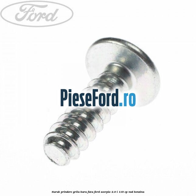 Surub prindere grila bara fata Ford Scorpio 2.0 i 115 cp NSD benzina