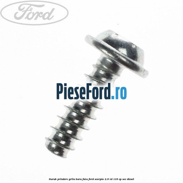 Surub prindere grila bara fata Ford Scorpio 2.5 TD 115 cp SCC diesel