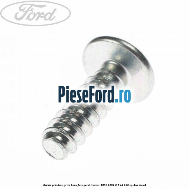 Surub prindere grila bara fata Ford Transit 1991-1994 2.5 TD 100 cp 4EA diesel