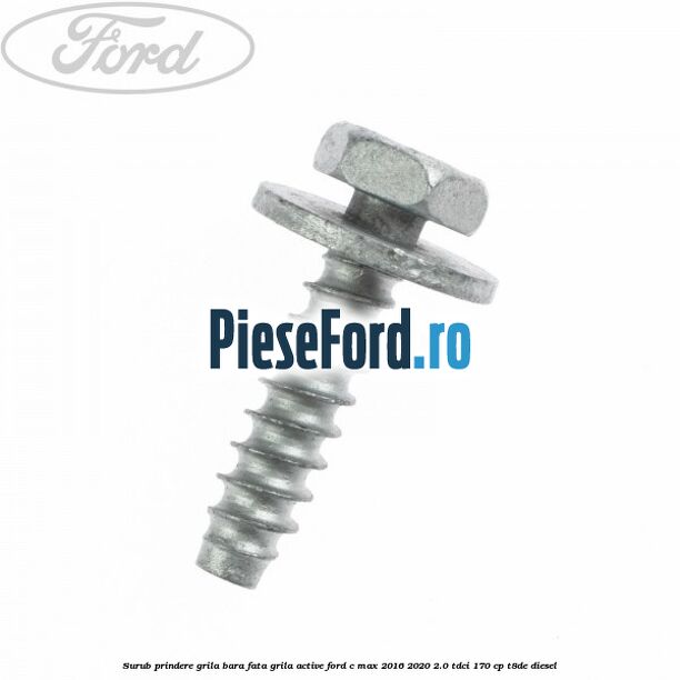 Surub prindere grila bara fata, grila active Ford C-Max 2016-2020 2.0 TDCi 170 cp T8DE diesel