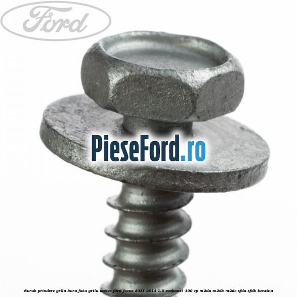 Surub prindere grila bara fata, grila active Ford Focus 2011-2014 1.0 EcoBoost 100 cp M2DA, M2DB, M2DC, SFDA, SFDB benzina
