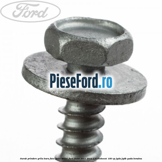 Surub prindere grila bara fata, grila active Ford Focus 2011-2014 1.6 EcoBoost 150 cp JQDA, JQDB, YUDA benzina