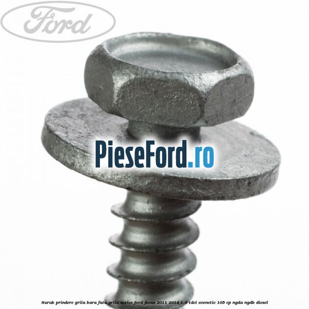 Surub prindere grila bara fata, grila active Ford Focus 2011-2014 1.6 TDCi ECOnetic 105 cp NGDA, NGDB diesel