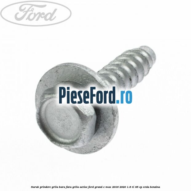 Surub prindere grila bara fata, grila active Ford Grand C-Max 2016-2020 1.6 Ti 85 cp Surub prindere grila bara fata, grila active Ford Grand C-Max 2016-2020 1.6 Ti 85 cp XTDA benzina