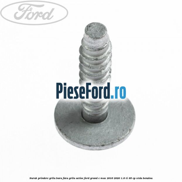 Surub prindere grila bara fata, grila active Ford Grand C-Max 2016-2020 1.6 Ti 85 cp Surub prindere grila bara fata, grila active Ford Grand C-Max 2016-2020 1.6 Ti 85 cp XTDA benzina