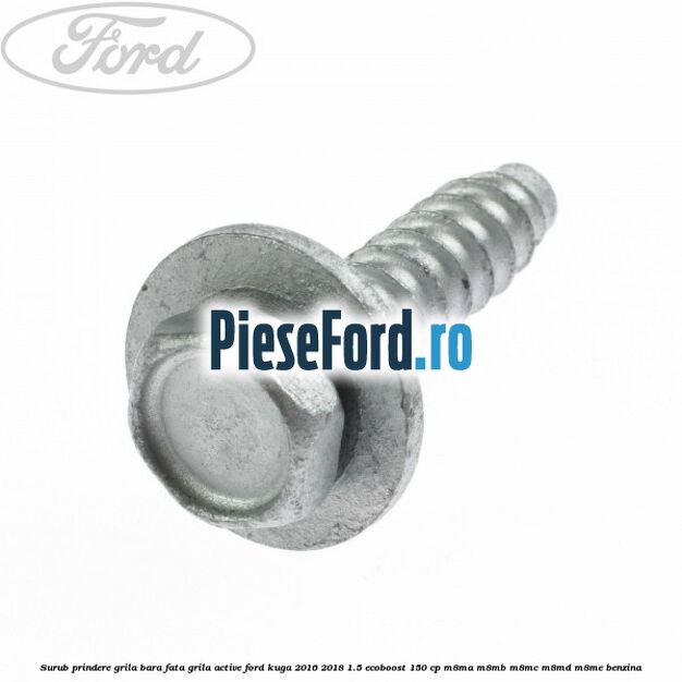 Surub prindere grila bara fata, grila active Ford Kuga 2016-2018 1.5 EcoBoost 150 cp M8MA, M8MB, M8MC, M8MD, M8ME benzina