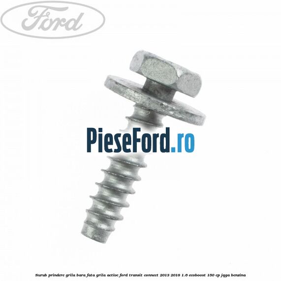 Surub prindere grila bara fata, grila active Ford Transit Connect 2013-2018 1.6 EcoBoost 150 cp JQGA benzina