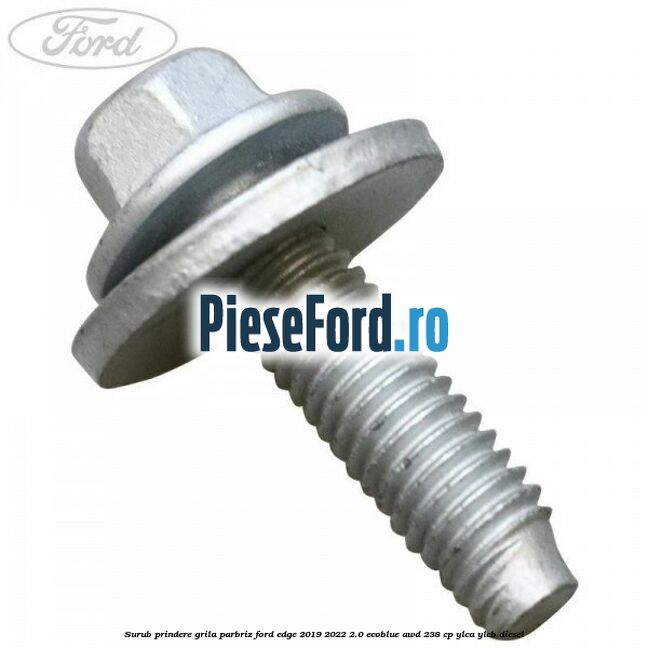 Surub prindere grila parbriz Ford Edge 2019-2022 2.0 EcoBlue AWD 238 cp YLCA, YLCB diesel