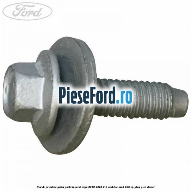 Surub prindere grila parbriz Ford Edge 2019-2022 2.0 EcoBlue AWD 238 cp YLCA, YLCB diesel