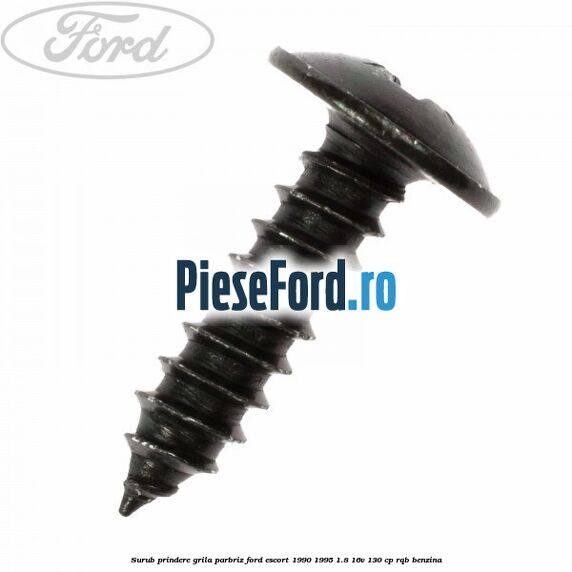 Surub prindere grila parbriz Ford Escort 1990-1995 1.8 16V 130 cp Surub prindere grila parbriz Ford Escort 1990-1995 1.8 16V 130 cp RQB benzina