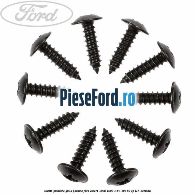 Surub prindere grila parbriz Ford Escort 1995-1998 1.6 i 16V 88 cp L1H benzina