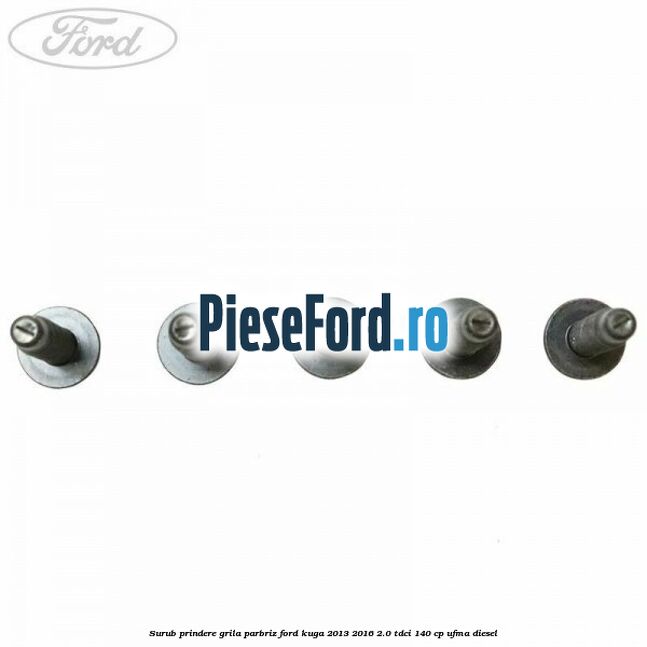 Surub prindere grila parbriz Ford Kuga 2013-2016 2.0 TDCi 140 cp UFMA diesel