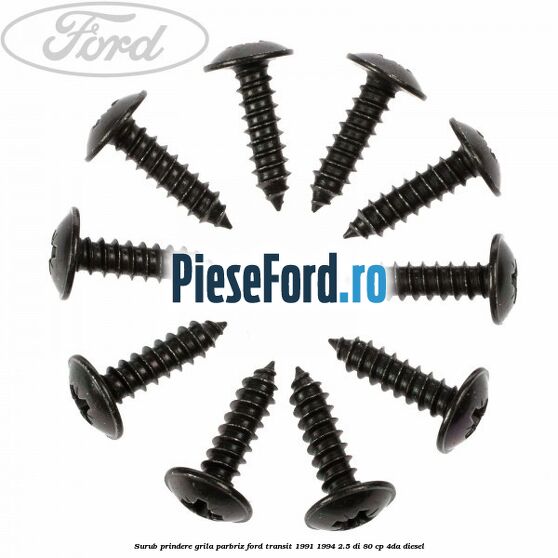 Surub prindere grila parbriz Ford Transit 1991-1994 2.5 DI 80 cp 4DA diesel