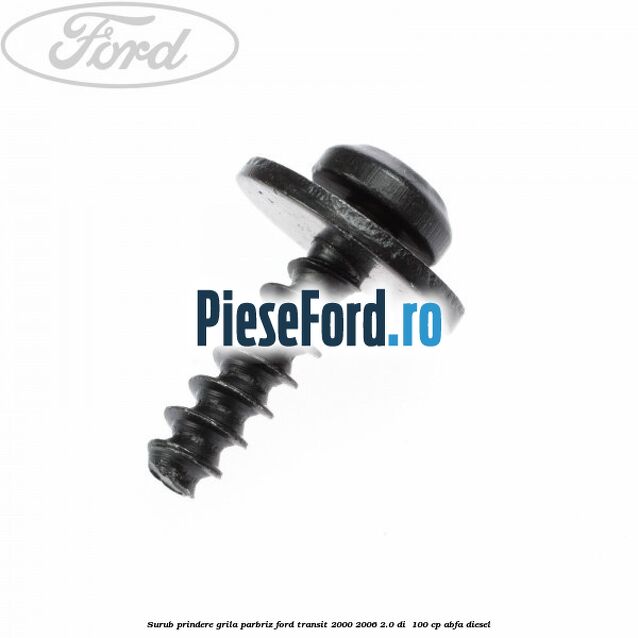 Surub prindere grila parbriz Ford Transit 2000-2006 2.0 DI  100 cp ABFA diesel
