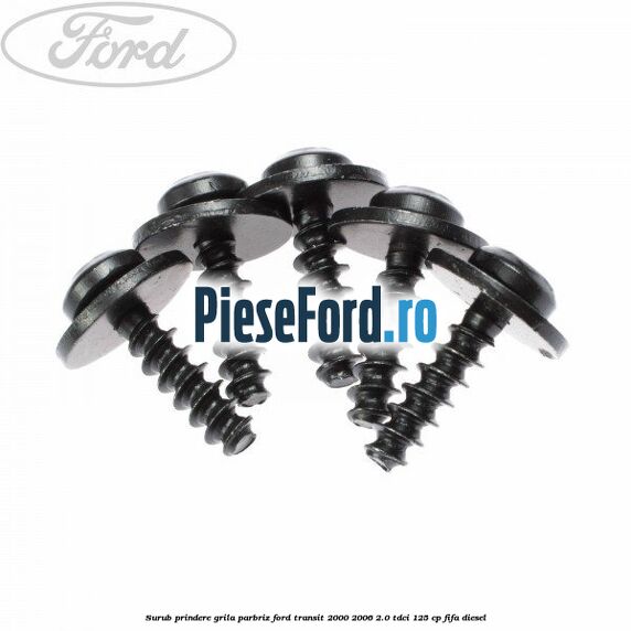 Surub prindere grila parbriz Ford Transit 2000-2006 2.0 TDCi 125 cp FIFA diesel